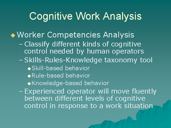 Cognitive Work Analysis u Worker Competencies Analysis – Classify different kinds of cognitive control