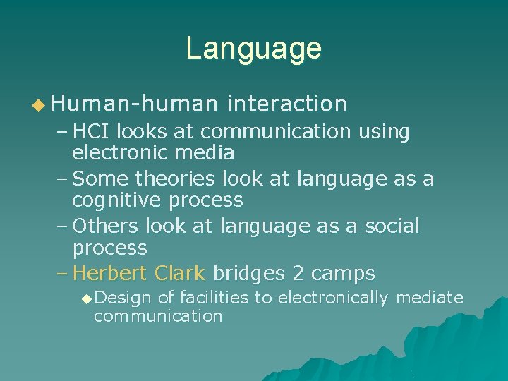 Language u Human-human interaction – HCI looks at communication using electronic media – Some