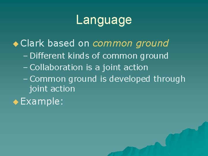 Language u Clark based on common ground – Different kinds of common ground –