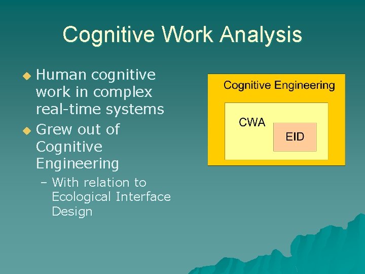 Cognitive Work Analysis Human cognitive work in complex real-time systems u Grew out of