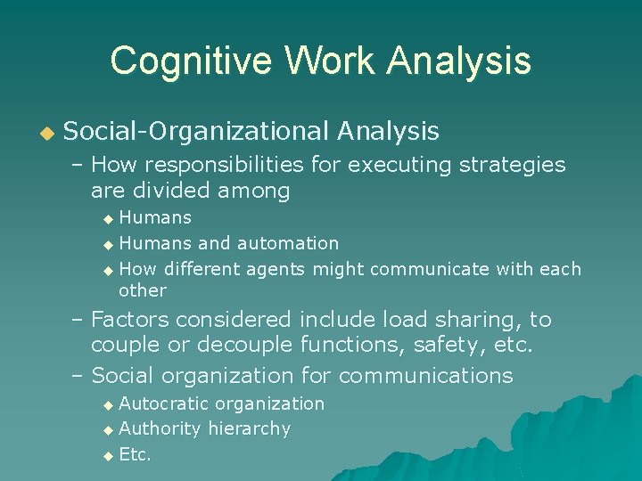 Cognitive Work Analysis u Social-Organizational Analysis – How responsibilities for executing strategies are divided