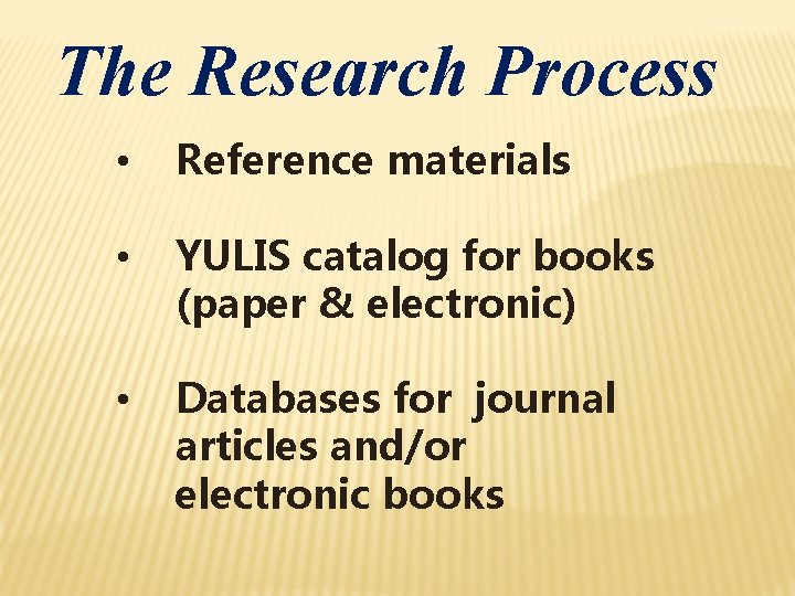 The Research Process • Reference materials • YULIS catalog for books (paper & electronic)