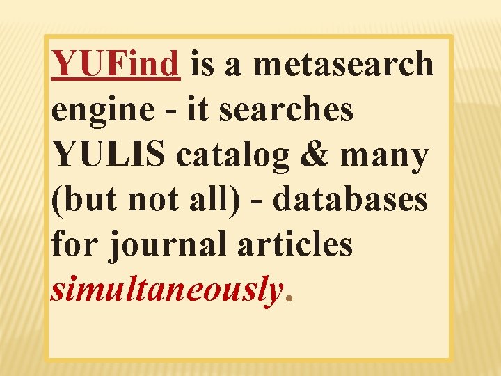 YUFind is a metasearch engine - it searches YULIS catalog & many (but not