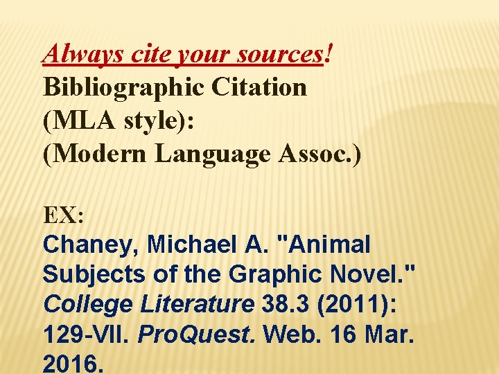 Always cite your sources! Bibliographic Citation (MLA style): (Modern Language Assoc. ) EX: Chaney,