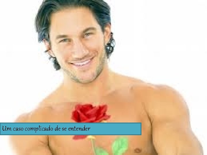 Um caso complicado de se entender 