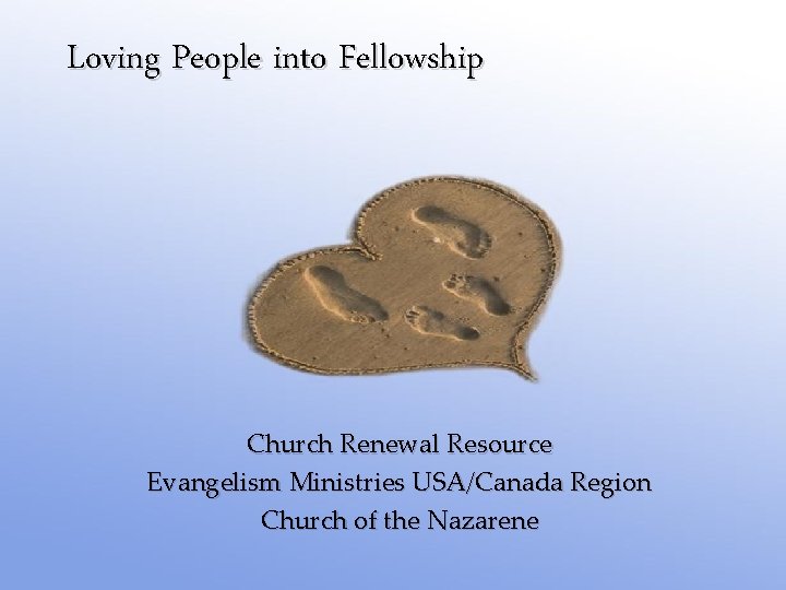 Loving People into Fellowship { Church Renewal Resource Evangelism Ministries USA/Canada Region Church of