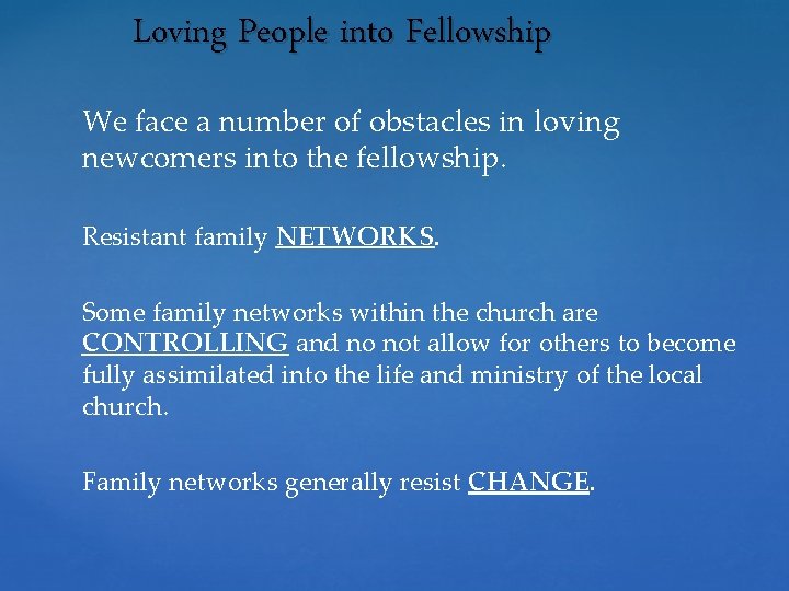 Loving People into Fellowship We face a number of obstacles in loving newcomers into
