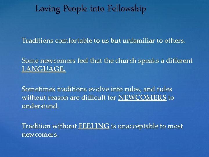 Loving People into Fellowship Traditions comfortable to us but unfamiliar to others. Some newcomers