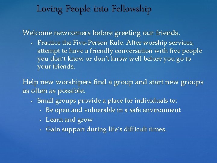 Loving People into Fellowship Welcome newcomers before greeting our friends. • Practice the Five-Person