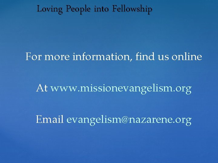 Loving People into Fellowship For more information, find us online At www. missionevangelism. org