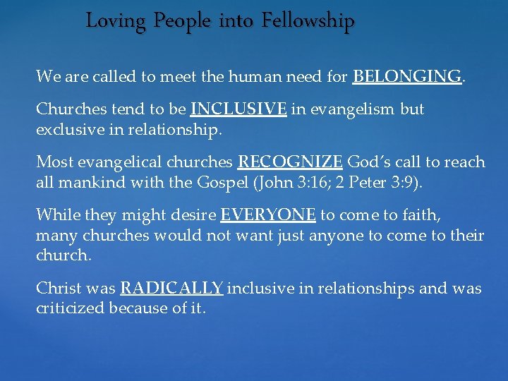 Loving People into Fellowship We are called to meet the human need for BELONGING.