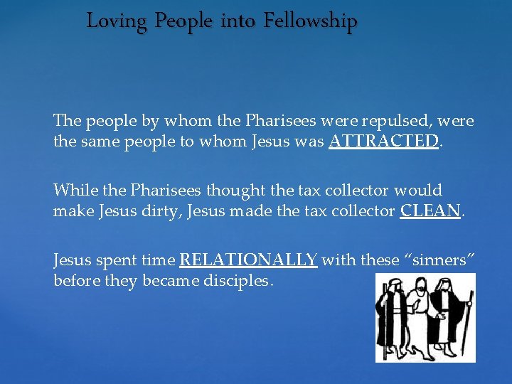 Loving People into Fellowship The people by whom the Pharisees were repulsed, were the