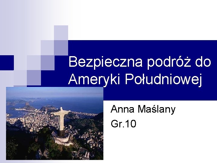 Bezpieczna podróż do Ameryki Południowej Anna Maślany Gr. 10 