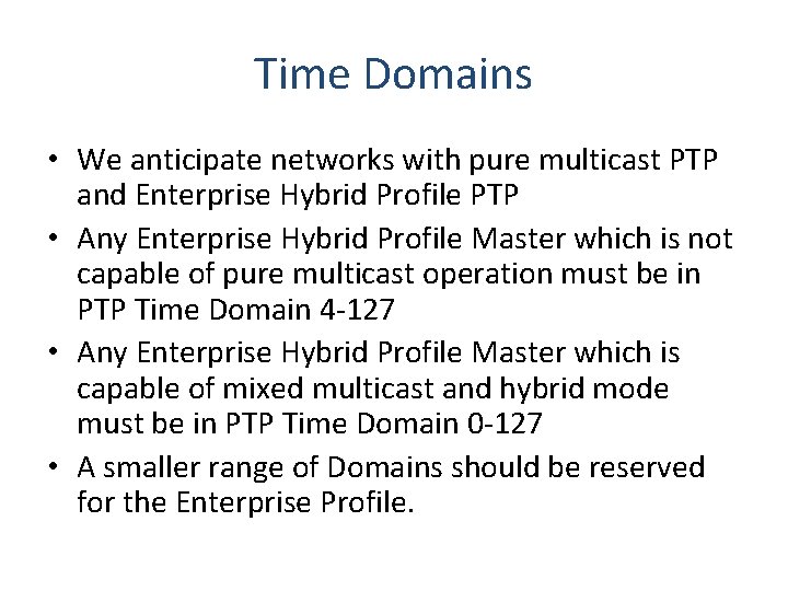 Time Domains • We anticipate networks with pure multicast PTP and Enterprise Hybrid Profile
