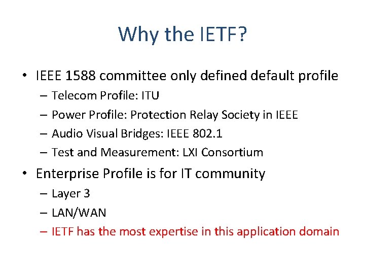 Why the IETF? • IEEE 1588 committee only defined default profile – Telecom Profile: