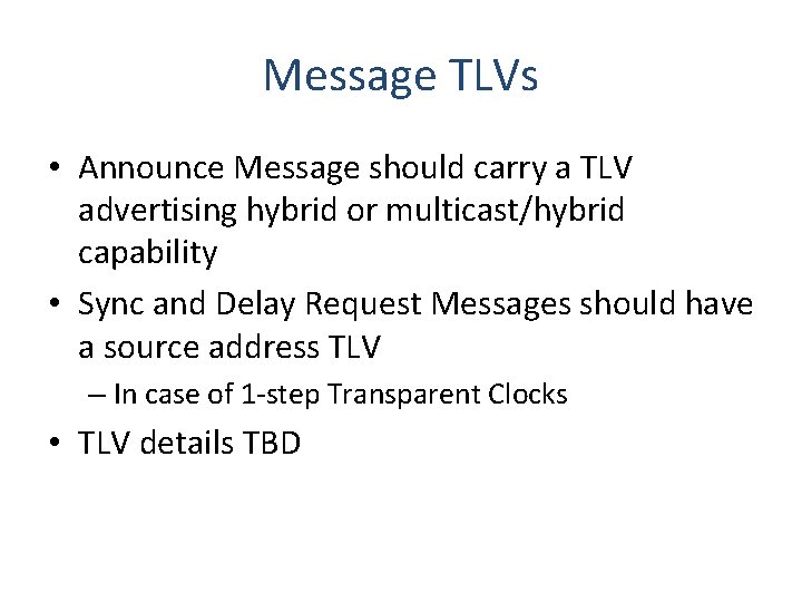 Message TLVs • Announce Message should carry a TLV advertising hybrid or multicast/hybrid capability