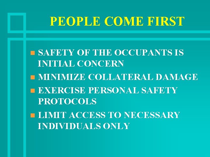 PEOPLE COME FIRST SAFETY OF THE OCCUPANTS IS INITIAL CONCERN n MINIMIZE COLLATERAL DAMAGE