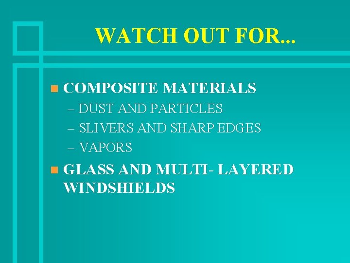 WATCH OUT FOR. . . n COMPOSITE MATERIALS – DUST AND PARTICLES – SLIVERS