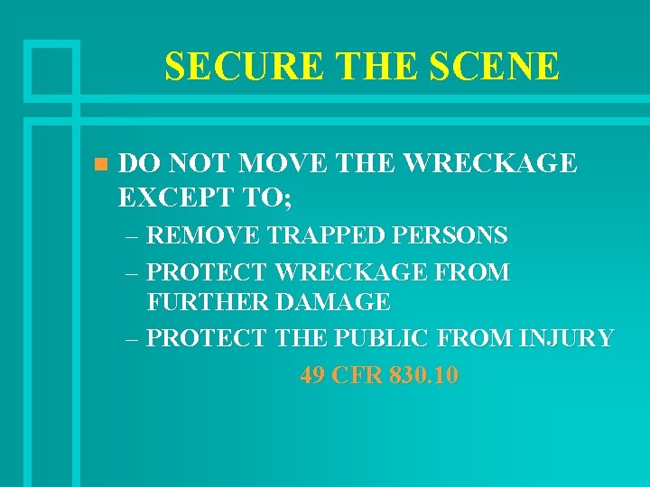 SECURE THE SCENE n DO NOT MOVE THE WRECKAGE EXCEPT TO; – REMOVE TRAPPED