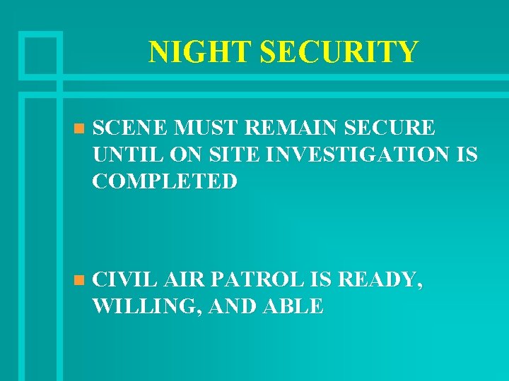 NIGHT SECURITY n SCENE MUST REMAIN SECURE UNTIL ON SITE INVESTIGATION IS COMPLETED n