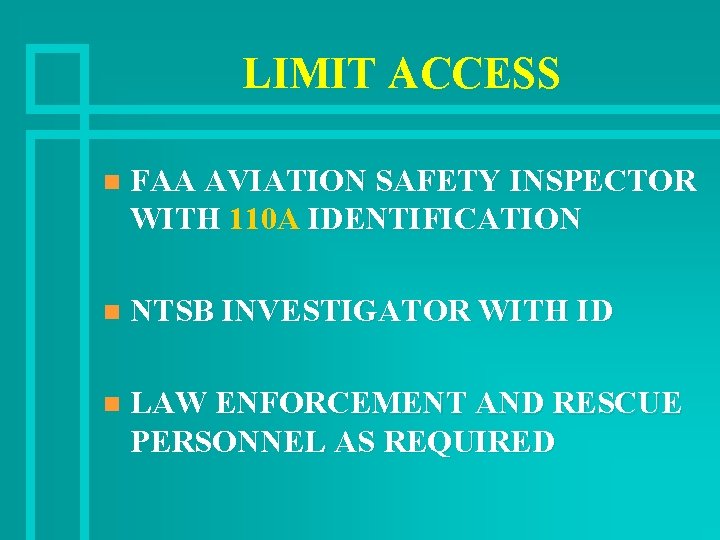 LIMIT ACCESS n FAA AVIATION SAFETY INSPECTOR WITH 110 A IDENTIFICATION n NTSB INVESTIGATOR