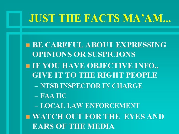 JUST THE FACTS MA’AM. . . BE CAREFUL ABOUT EXPRESSING OPINIONS OR SUSPICIONS n