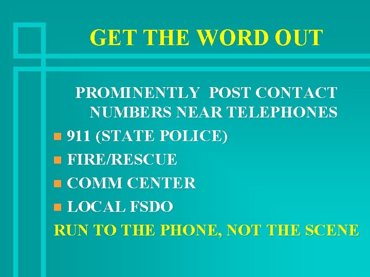 GET THE WORD OUT PROMINENTLY POST CONTACT NUMBERS NEAR TELEPHONES n 911 (STATE POLICE)
