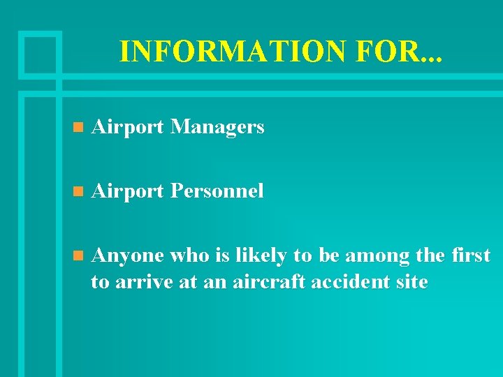 INFORMATION FOR. . . n Airport Managers n Airport Personnel n Anyone who is