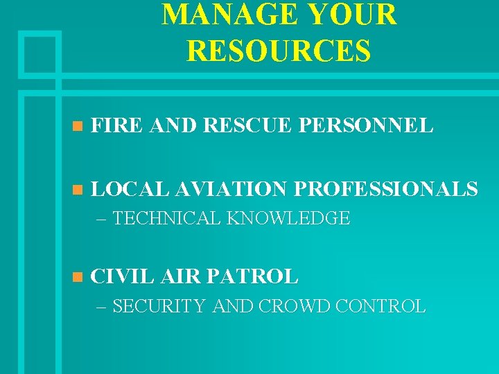 MANAGE YOUR RESOURCES n FIRE AND RESCUE PERSONNEL n LOCAL AVIATION PROFESSIONALS – TECHNICAL