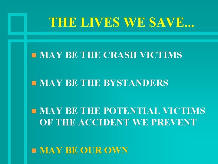 THE LIVES WE SAVE. . . n MAY BE THE CRASH VICTIMS n MAY