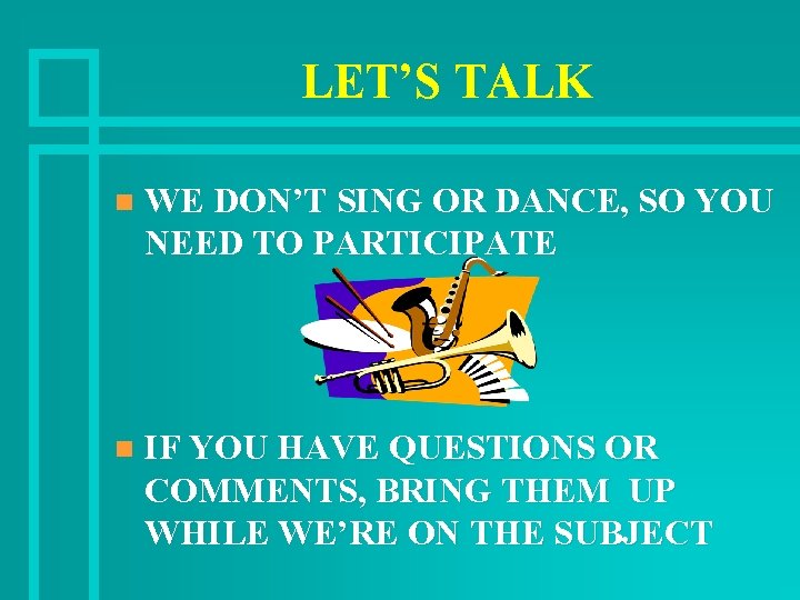 LET’S TALK n WE DON’T SING OR DANCE, SO YOU NEED TO PARTICIPATE n