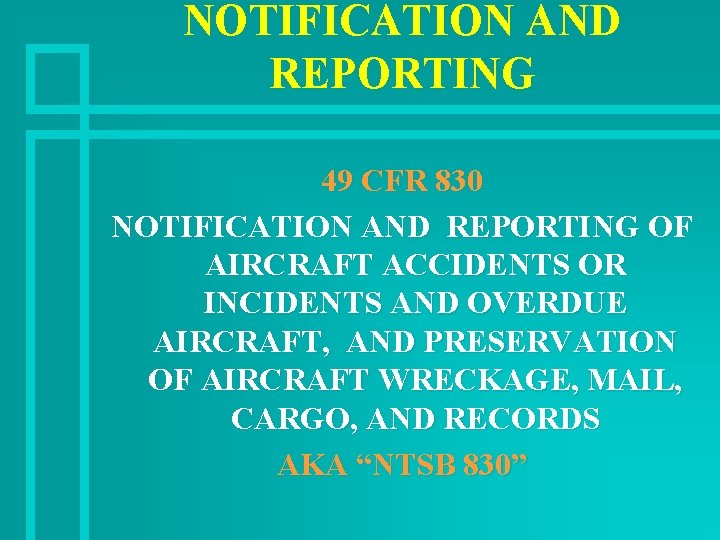 NOTIFICATION AND REPORTING 49 CFR 830 NOTIFICATION AND REPORTING OF AIRCRAFT ACCIDENTS OR INCIDENTS