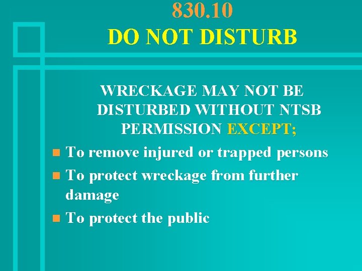 830. 10 DO NOT DISTURB WRECKAGE MAY NOT BE DISTURBED WITHOUT NTSB PERMISSION EXCEPT;