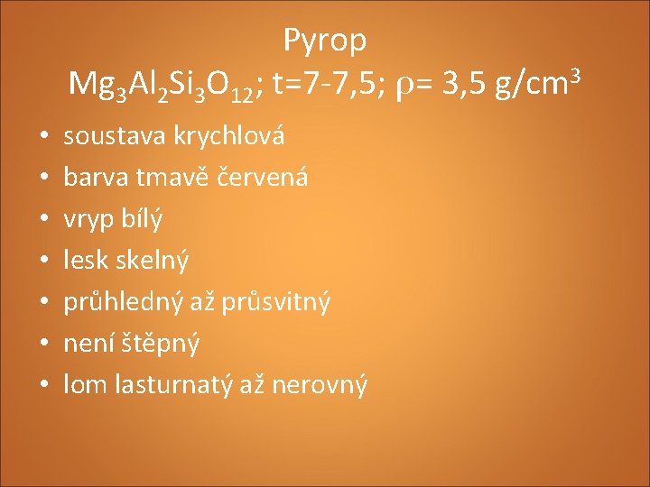Pyrop Mg 3 Al 2 Si 3 O 12; t=7 -7, 5; ρ= 3,