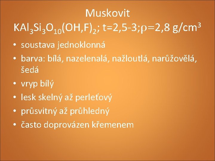 Muskovit KAl 3 Si 3 O 10(OH, F)2; t=2, 5 -3; ρ=2, 8 g/cm