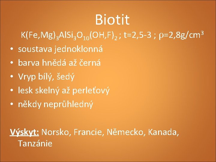 Biotit • • • K(Fe, Mg)3 Al. Si 3 O 10(OH, F)2 ; t=2,