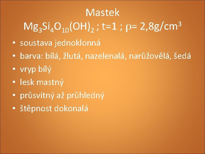 Mastek Mg 3 Si 4 O 10(OH)2 ; t=1 ; ρ= 2, 8 g/cm