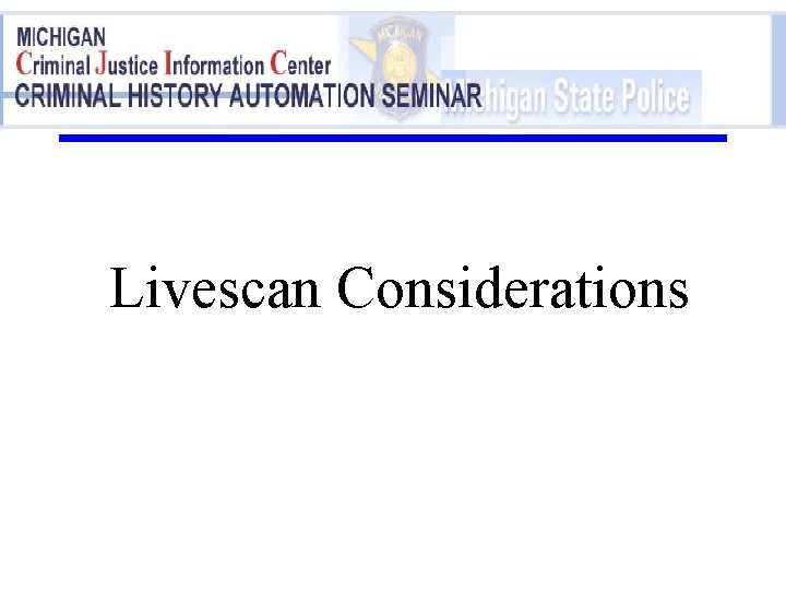 Livescan Considerations 