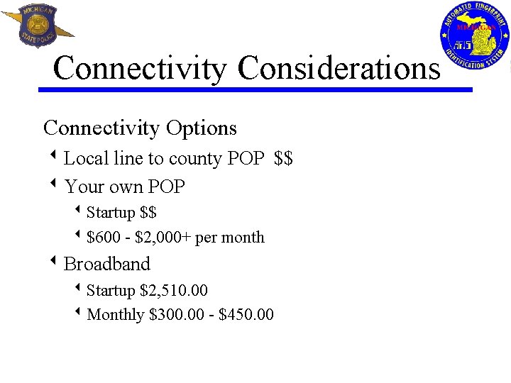 Connectivity Considerations Connectivity Options w. Local line to county POP $$ w. Your own