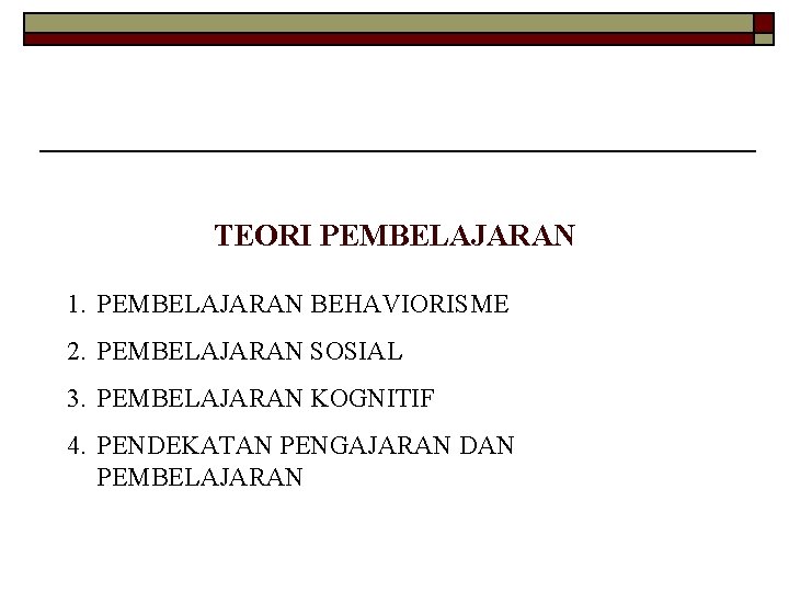 TEORI PEMBELAJARAN 1. PEMBELAJARAN BEHAVIORISME 2. PEMBELAJARAN SOSIAL 3. PEMBELAJARAN KOGNITIF 4. PENDEKATAN PENGAJARAN
