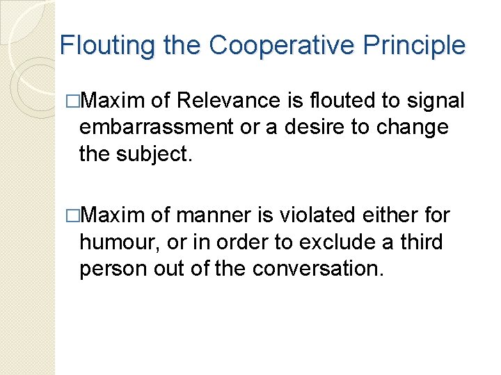 Flouting the Cooperative Principle �Maxim of Relevance is flouted to signal embarrassment or a
