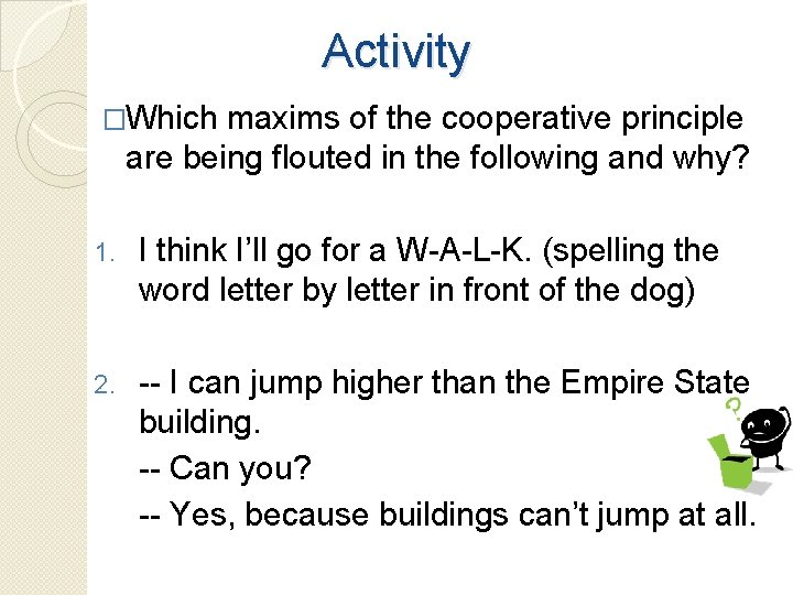 Activity �Which maxims of the cooperative principle are being flouted in the following and