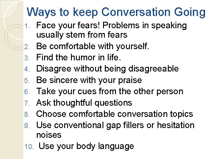 Ways to keep Conversation Going Face your fears! Problems in speaking usually stem from