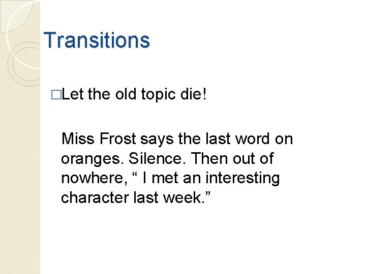 Transitions �Let the old topic die! Miss Frost says the last word on oranges.