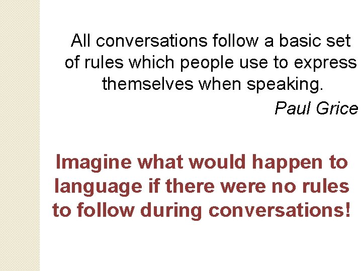 All conversations follow a basic set of rules which people use to express themselves