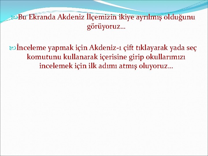  Bu Ekranda Akdeniz İlçemizin ikiye ayrılmış olduğunu görüyoruz… İnceleme yapmak için Akdeniz-1 çift