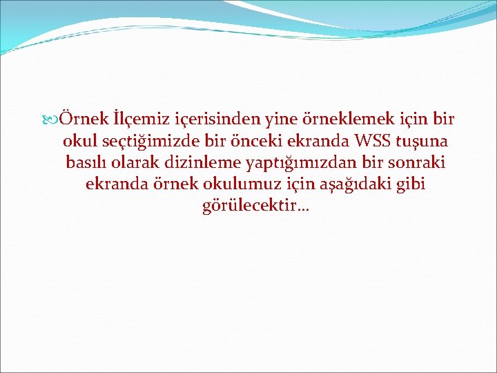  Örnek İlçemiz içerisinden yine örneklemek için bir okul seçtiğimizde bir önceki ekranda WSS