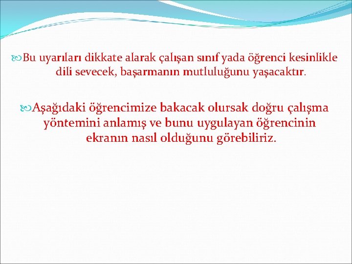  Bu uyarıları dikkate alarak çalışan sınıf yada öğrenci kesinlikle dili sevecek, başarmanın mutluluğunu