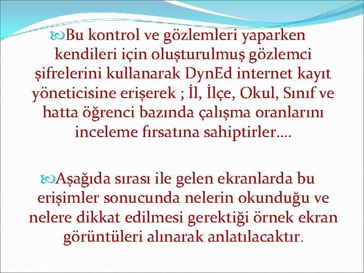  Bu kontrol ve gözlemleri yaparken kendileri için oluşturulmuş gözlemci şifrelerini kullanarak Dyn. Ed