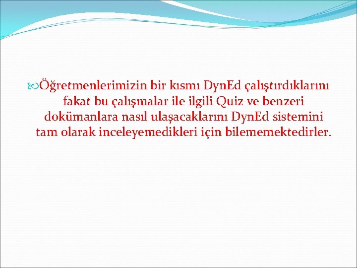  Öğretmenlerimizin bir kısmı Dyn. Ed çalıştırdıklarını fakat bu çalışmalar ile ilgili Quiz ve